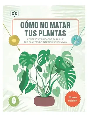 COMO NO MATAR A TUS PLANTAS - DK