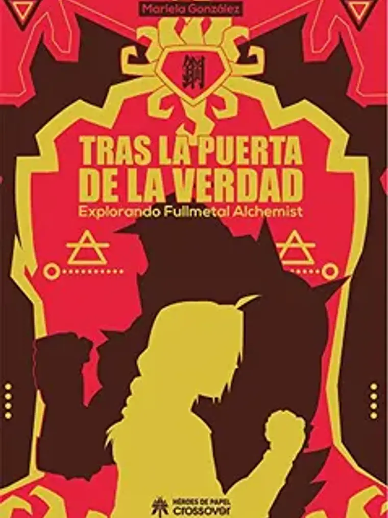 TRAS LA PUERTA DE LA VERDAD. EXPLORANDO FULLMETAL ALCHEMIST - HEROES DE PAPEL 1