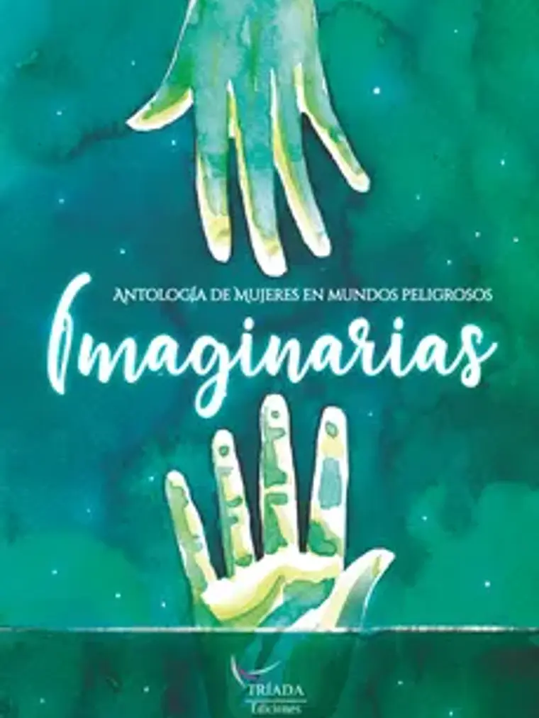 IMAGINARIAS. ANTOLOGIA DE MUJERES EN MUNDOS PELIGROSOS - TRIADA EDICIONES 1