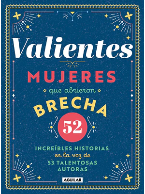 VALIENTES, MUJERES QUE ABRIERON BRECHA - AGUILAR