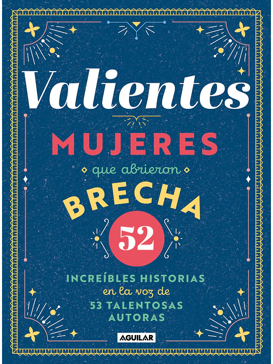 VALIENTES, MUJERES QUE ABRIERON BRECHA - AGUILAR 1