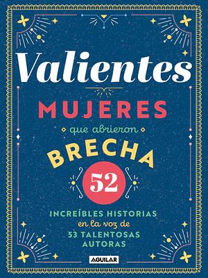 VALIENTES, MUJERES QUE ABRIERON BRECHA - AGUILAR