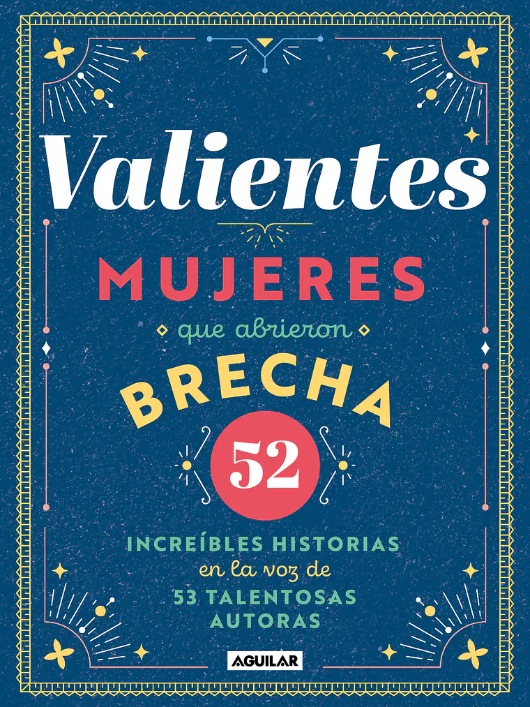 VALIENTES, MUJERES QUE ABRIERON BRECHA - AGUILAR 1