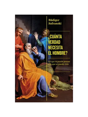 CUANTA VERDAD NECESITA EL HOMBRE - TUSQUETS