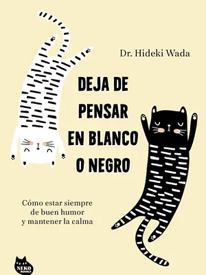 DEJA DE PENSAR EN BLANCO Y NEGRO