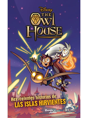 THE OWL HOUSE. HEX-CELENTES HISTORIAS DE LAS ISLAS HIRVIENTES - PLANETA JUNIOR