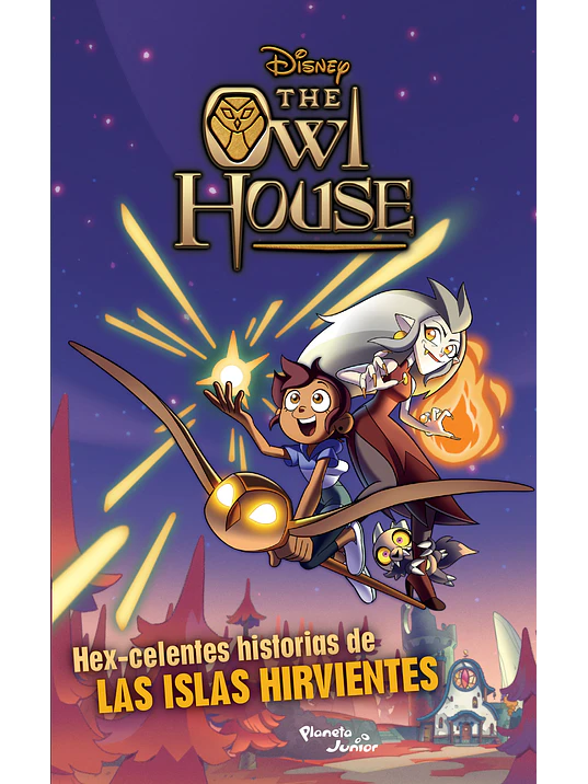 THE OWL HOUSE. HEX-CELENTES HISTORIAS DE LAS ISLAS HIRVIENTES - PLANETA JUNIOR 1