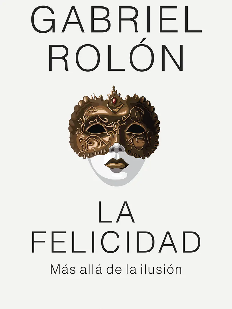 LA FELICIDAD. MAS ALLA DE LA ILUSION - PLANETA 1