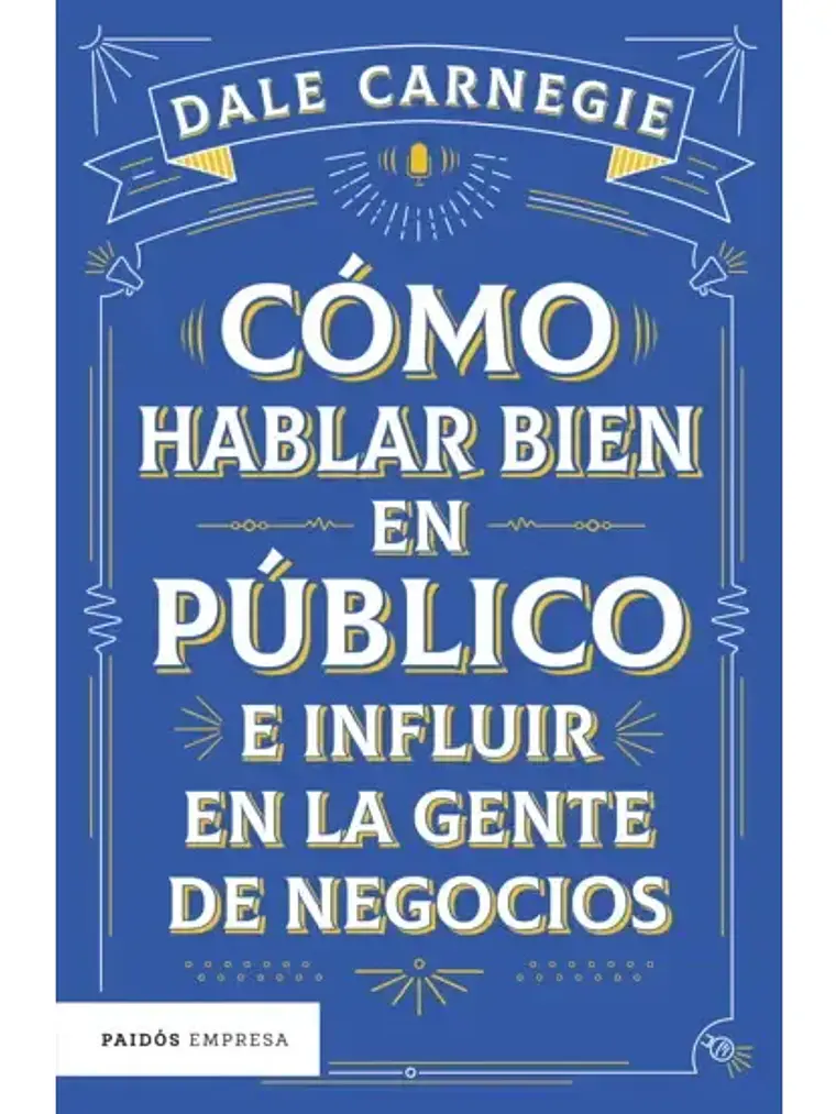 COMO HABLAR BIEN EN PUBLICO E INFLUIR EN LA GENTE DE NEGOCIOS - PAIDOS 1