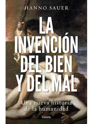 LA INVENCION DEL BIEN Y DEL MAL - PAIDOS