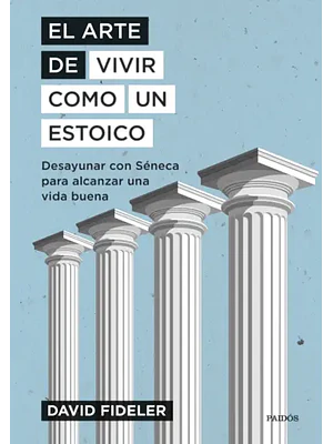 EL ARTE DE VIVIR COMO UN ESTOICO - PAIDOS