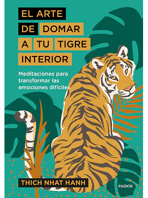 EL ARTE DE DOMAR A TU TIGRE INTERIOR - PAIDOS