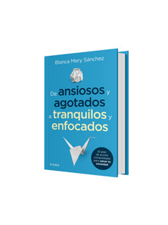 DE ANSIOSOS Y AGOTADOS A TRANQUILOS Y ENFOCADOS - DIANA 1