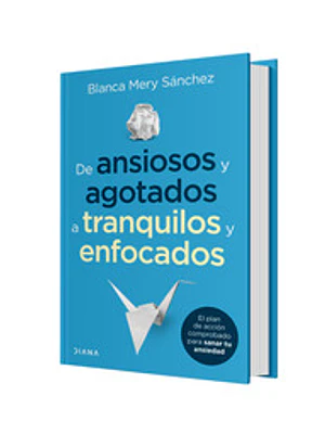 DE ANSIOSOS Y AGOTADOS A TRANQUILOS Y ENFOCADOS - DIANA