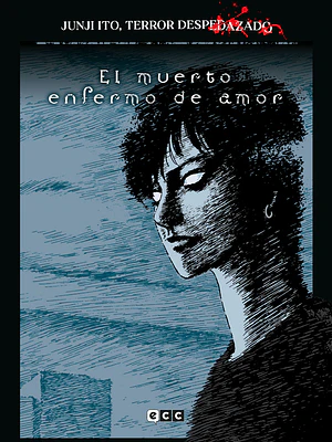 JUNJI ITO, TERROR DESPEDAZADO 14 DE 28 - EL MUERTO ENFERMO DE AMOR - ECC