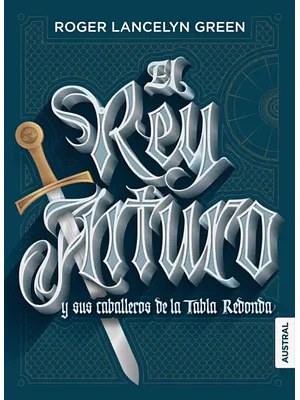 EL REY ARTURO Y SUS CABALLEROS DE LA TABLA REDONDA - AUSTRAL