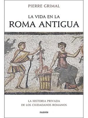 LA VIDA EN LA ROMA ANTIGUA - PAIDOS