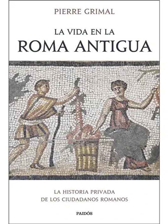 LA VIDA EN LA ROMA ANTIGUA - PAIDOS 1