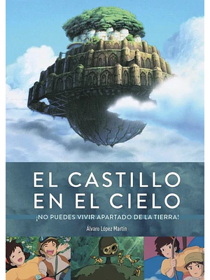 EL CASTILLO EN EL CIELO, ¡NO PUEDES VIVIR APARTADO DE LA TIERRA!