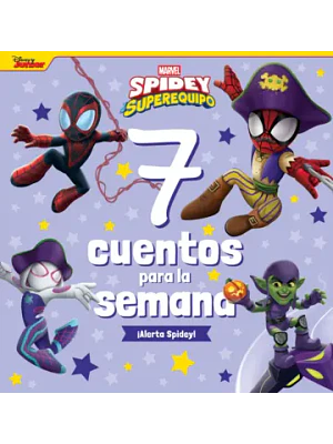 SPIDEY Y SU SUPEREQUIPO. 7 CUENTOS PARA LA SEMANA