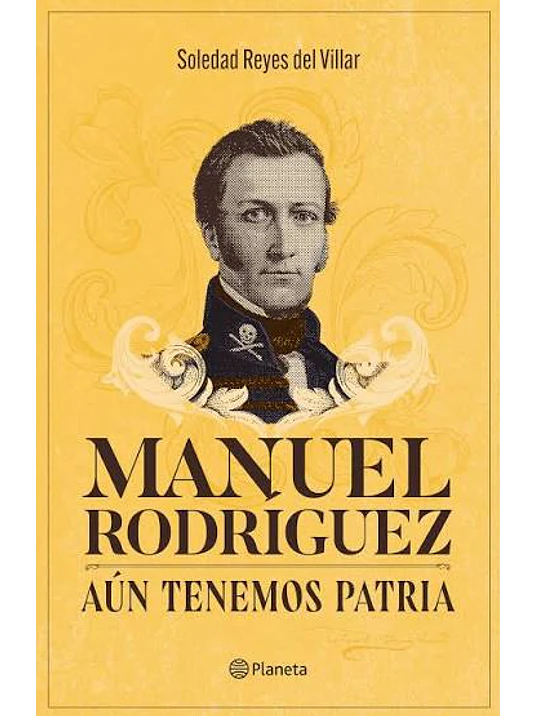 MANUEL RODRIGUEZ AUN TENEMOS PATRIA 1