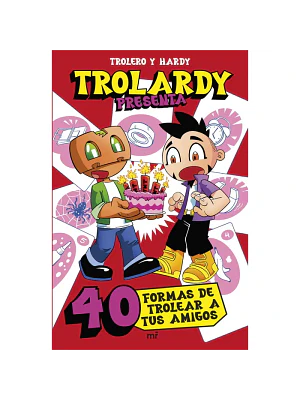 TROLARDY PRESENTA...40 FORMAS DE TROLEAR A TUS AMIGOS