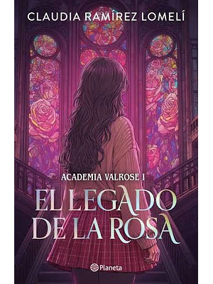 EL LEGADO DE LA ROSA. ACADEMIA VALROSE 01