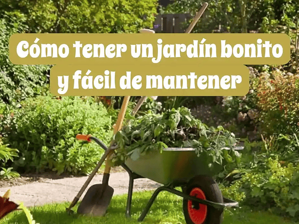 Cómo tener un jardín bonito y fácil de mantener: guía definitiva 2025