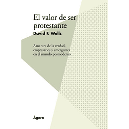 EL VALOR DE SER PROTESTANTE | David F. Wells