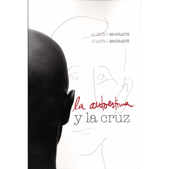 LA AUTOESTIMA Y LA CRUZ |  Alister Mcgrath y Joanna McGrath