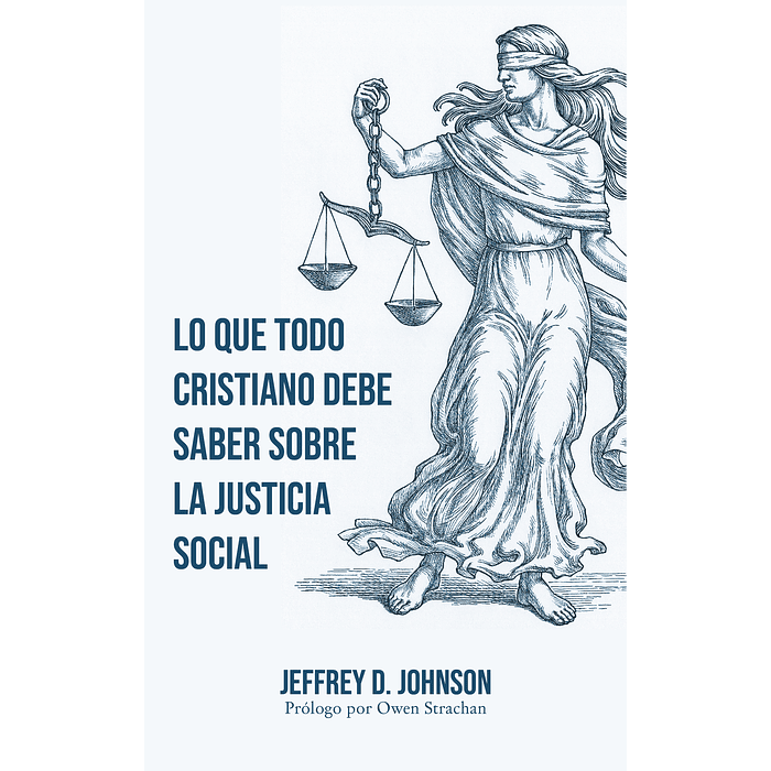 LO QUE TODO CRISTIANO DEBE SABER SOBRE LA JUSTICIA SOCIAL | Jeffrey D. Johnson