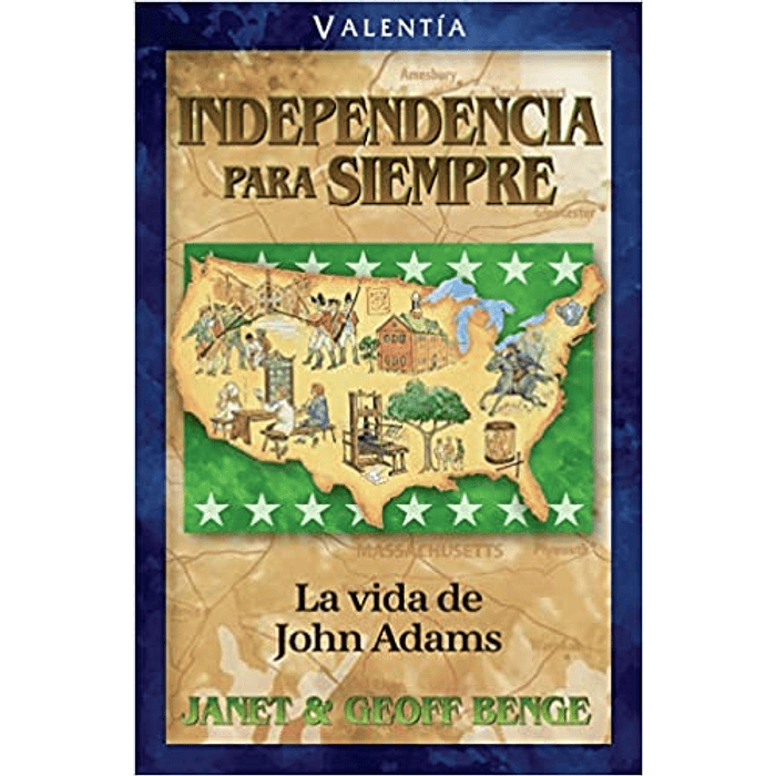 INDEPENDENCIA PARA SIEMPRE - LA VIDA DE JOHN ADAMS | Janet & Geoff Benge