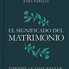 EL SIGNIFICADO DEL MATRIMONIO | Timothy Keller 1