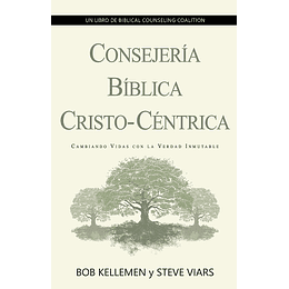 CONSEJERÍA BÍBLICA CRISTO-CÉNTRICA | Bob Kellemen y Steve Viars