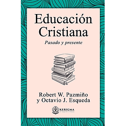 EDUCACIÓN CRISTIANA | Robert W. Pazmiño y Octavio J. Esqueda