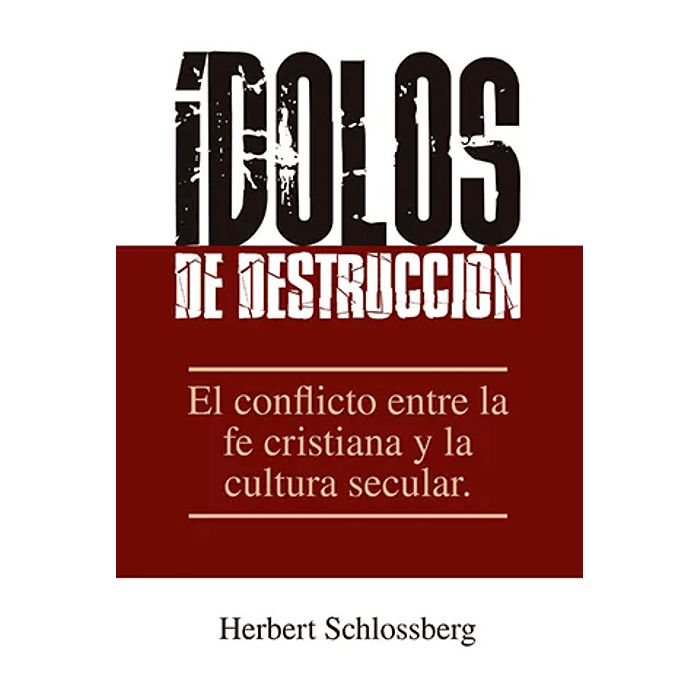 ÍDOLOS DE DESTRUCCIÓN | Herbert Schlossberg