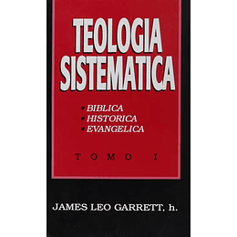 TEOLOGÍA SISTEMÁTICA - TOMO 1 | James Leo Garrett