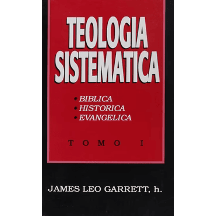 TEOLOGÍA SISTEMÁTICA - TOMO 1 | James Leo Garrett