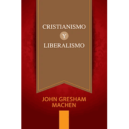 CRISTIANISMO Y LIBERALISMO | John Gresham Machen