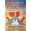 ESCOLARIZAR NO ES EDUCAR | Darrow L. Miller 1