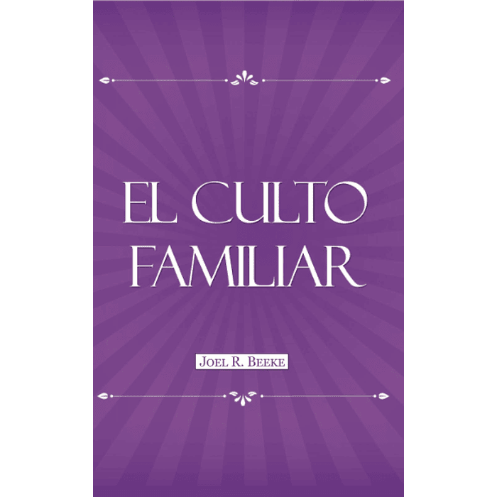 EL CULTO FAMILIAR | Joel R. Beeke