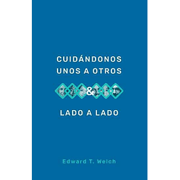 CUIDÁNDONOS UNOS A OTROS & LADO A LADO | Edward T. Welch
