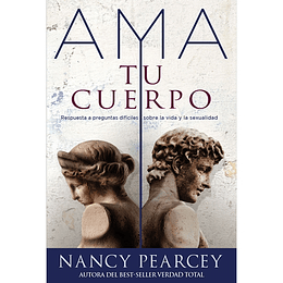 AMA TU CUERPO | Nancy Pearcey