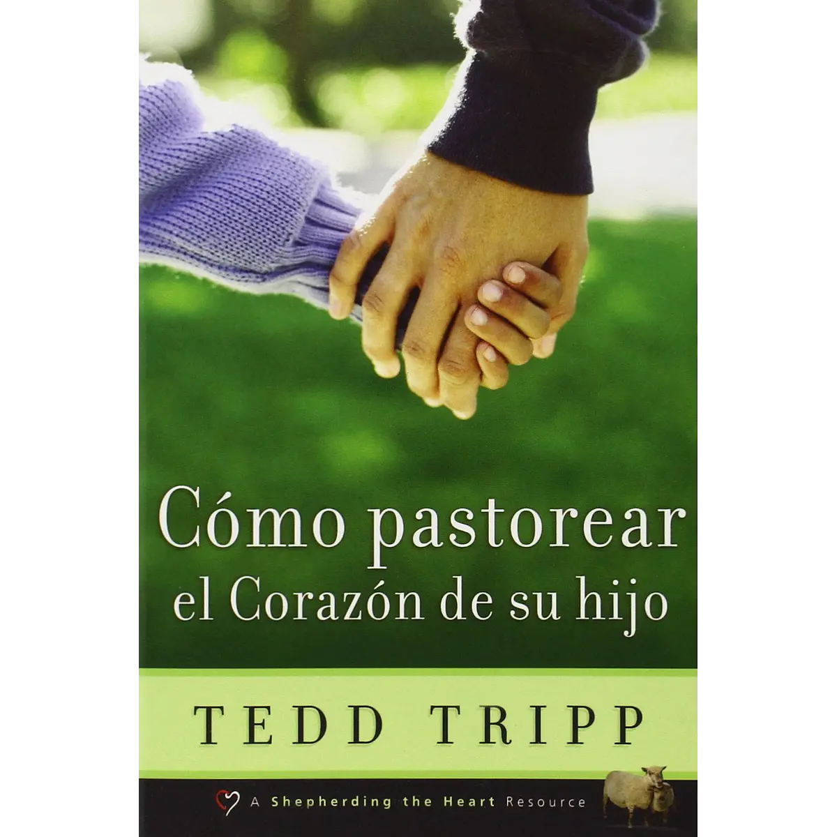 CÓMO PASTOREAR EL CORAZÓN DE TU HIJO | Tedd Tripp