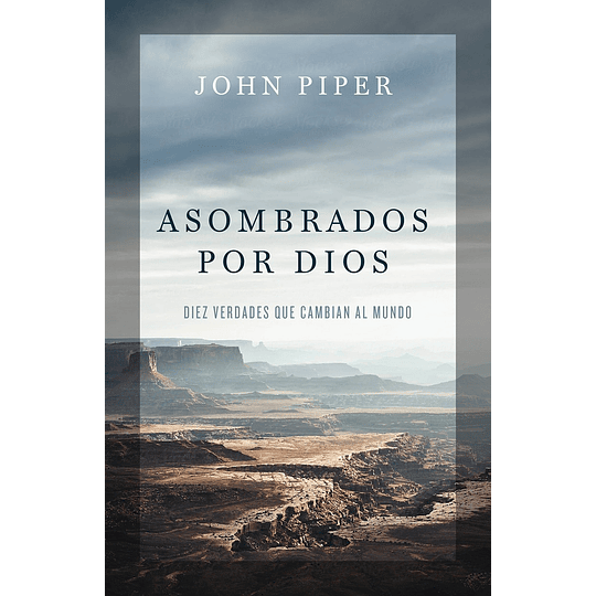 ASOMBRADOS POR DIOS | John Piper