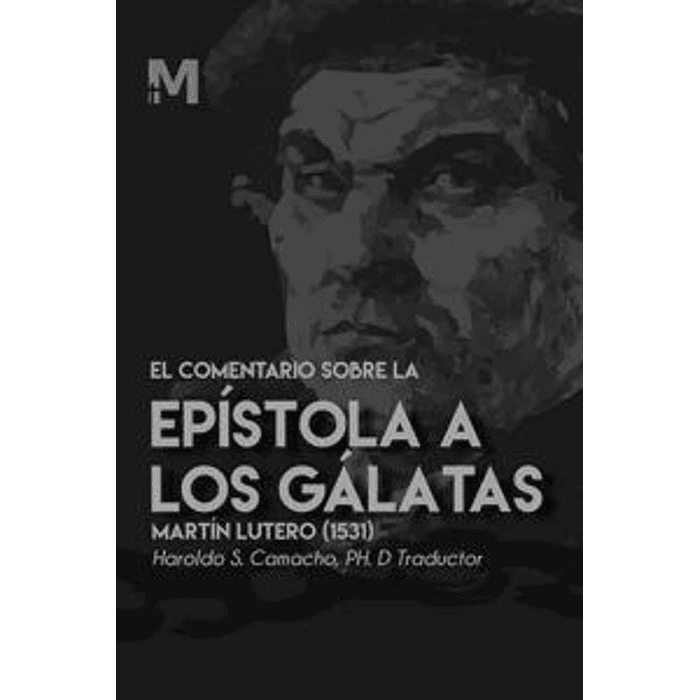 EL COMENTARIO SOBRE LA EPÍSTOLA A LOS GÁLATAS | Martín Lutero