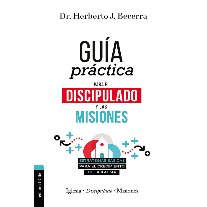 GUÍA PRÁCTICA PARA EL DISCIPULADO Y LAS MISIONES | Heberto J. Becerra