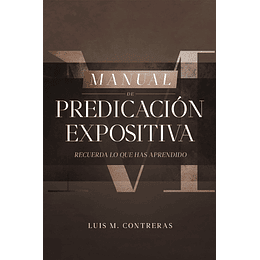 MANUAL DE PREDICACIÓN EXPOSITIVA | Luis M. Contreras