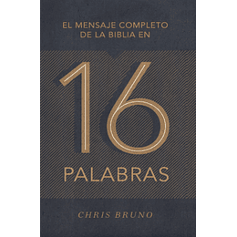 EL MENSAJE COMPLETO DE LA BIBLIA EN 16 PALABRAS | Chris Bruno