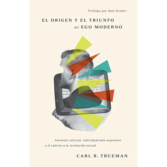 EL ORIGEN Y EL TRIUNFO DEL EGO MODERNO | Carl R. Trueman